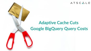 Adaptive Cache cuts Google BigQuery query costs | AtScale