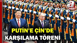 Putin'e Çin'de karşılama töreni! Putin: Rusya-Çin ilişkileri hayati öneme sahip | A Haber