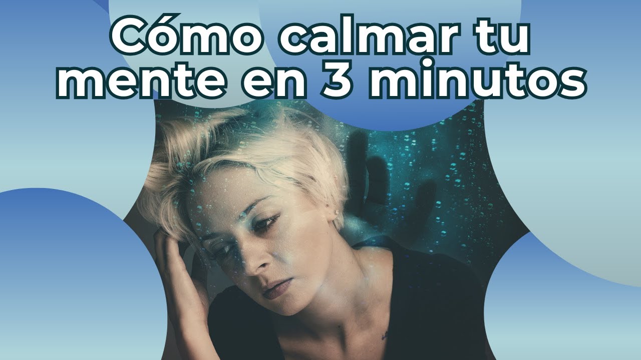 COMO CALMAR TU MENTE EN 3 MINUTOS - YouTube