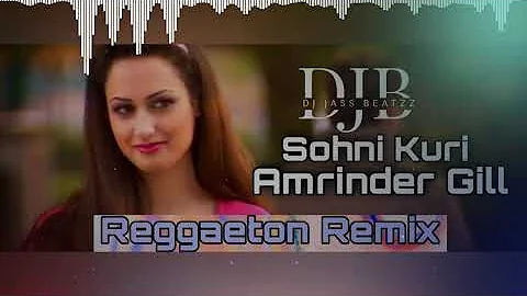 Sohni Kuri Reggaeton Remix | Amrinder Gill | Remix | New Punjabi Songs 2021 | Dj Jass Beatzz