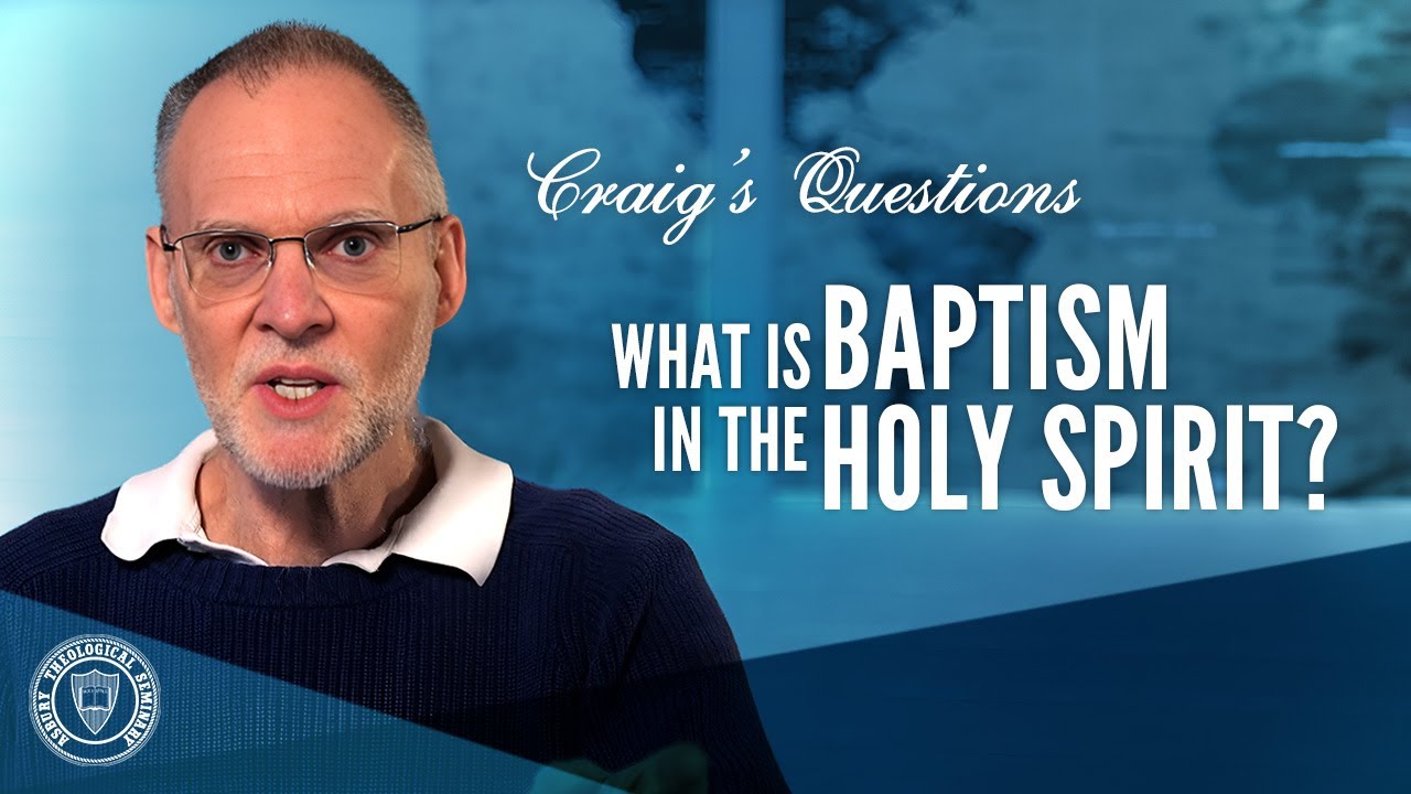 What is Baptism in The Holy Spirit? | Craig's Questions