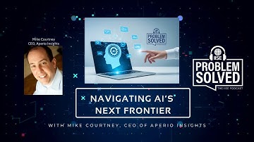 Problem Solved | Navigating AI