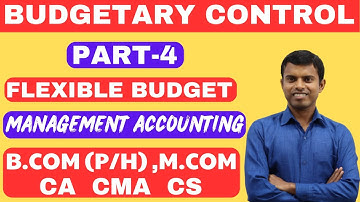 Budgetary Control |Part-4 | Management Accounting | Flexible Budget | B.Com P/H), M.Com, CA, CMA, CS