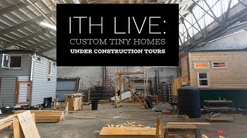 Incredible Tiny Homes Live: Custom Tiny Homes Under Construction Tours