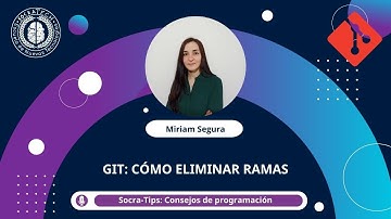 SocraTips - Git: Cómo eliminar ramas de nuestro repositorio local- SocraTech