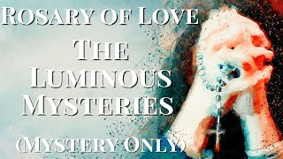 The Luminous Mysteries of the Rosary of Love [Mysteries Only]