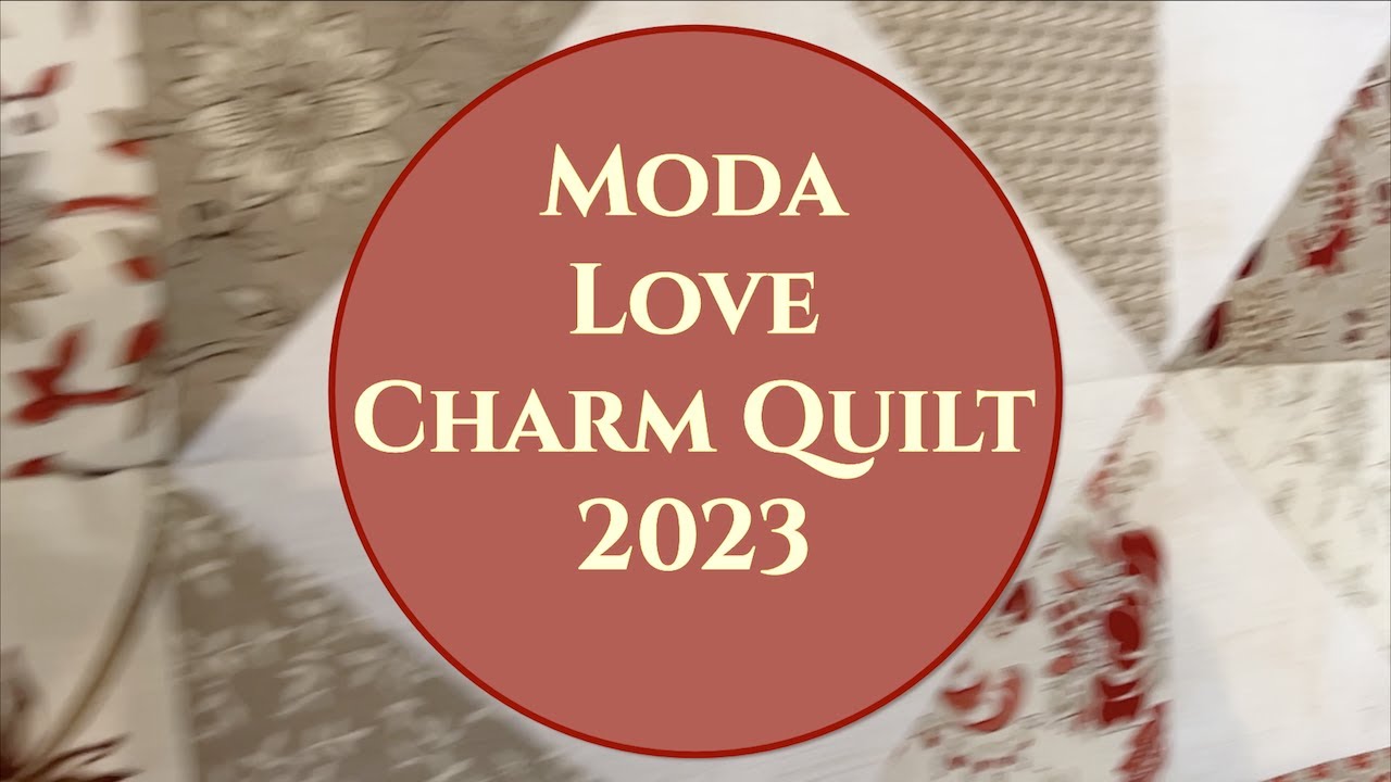 Moda Love Charm Quilt 2023 Charm Pack Challenge YouTube