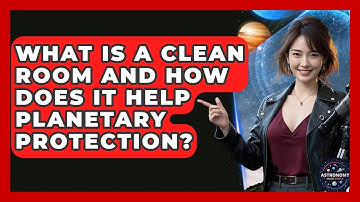 What Is A Clean Room And How Does It Help Planetary Protection? - Astronomy Made Simple
