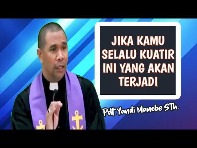 JIKA SELALU KUATIR INI YANG AKAN TERJADI -PDT. YANDI MANOBE S.TH_ KHOTBAH KRISTEN. class=