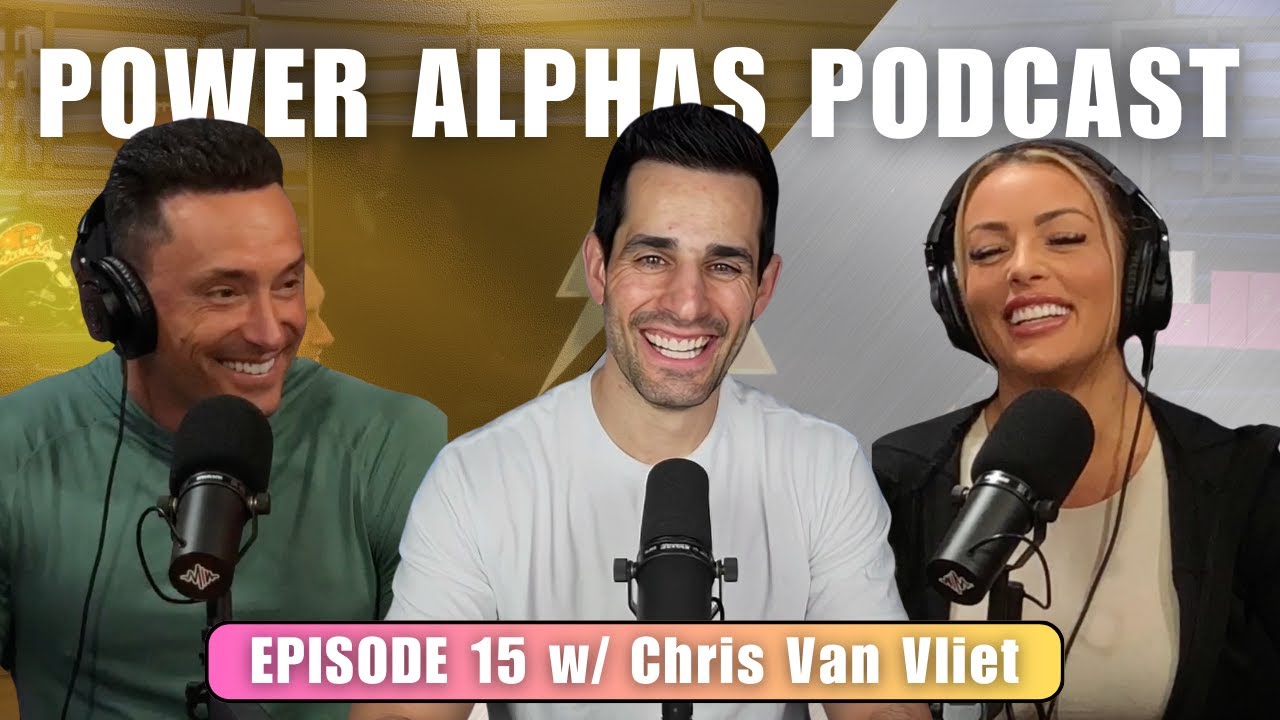 Chris Van Vliet: Lets Flip the Script! | Power Alphas Ep. 15