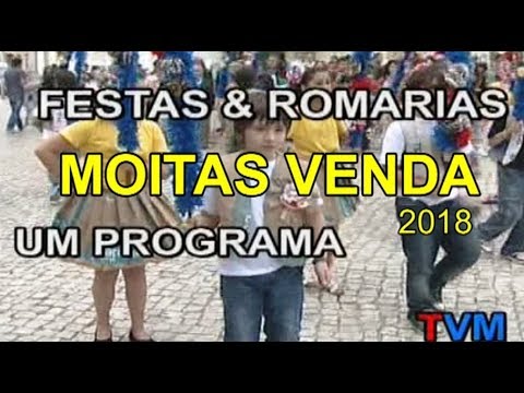 &quot;FESTAS &amp; ROMARIAS&quot; FESTA DE MOITAS VENDA  - 2018