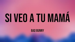 Si Veo a Tu Mamá - Bad Bunny (Lyrics Version) 