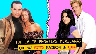 10 Telenovelas Mexicanas que triunfaron en Cuba