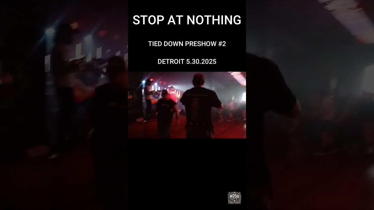 [MOSH CITY] STOP AT NOTHING - TIED DOWN DETROIT PRESHOW #2 - Detroit 5.30.25