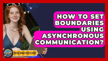 How To Set Boundaries Using Asynchronous Communication? - Digital Nomad Success Guide
