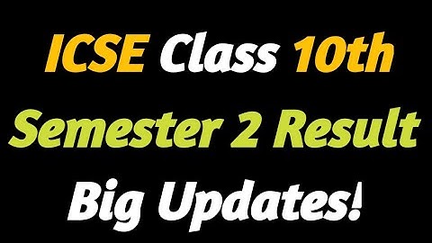 ICSE Class 10 Result 2022 | ICSE Class 10 Semester 2 Result  Date | ICSE Latest  Upadtes