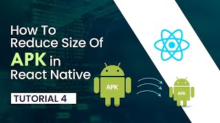 4. How to reduce size of APK in React Native