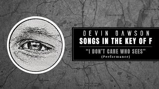 Devin Dawson - "I Don't Care Who Sees" (Songs In The Key Of F Performance)