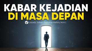 PASTI TERJADI, INILAH KABAR MASA DEPAN YANG NABI KABARKAN - Ustadz Johan Saputra Halim M.H.I.