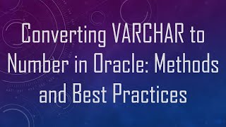 Converting VARCHAR to Number in Oracle: Methods and Best Practices