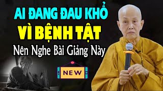 Ai Đang Đau Khổ Vì Bệnh Tật Nên Nghe Bài Giảng Này HẾT BỆNH HẾT KHỔ - Sư Cô Tâm Tâm