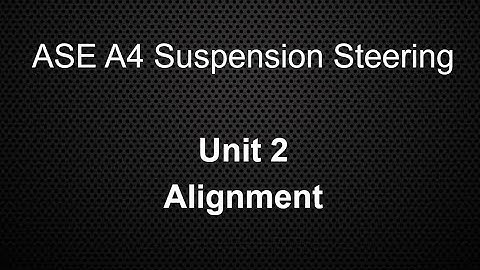ASE A4 Suspension Steering Class Unit 2 Alignment