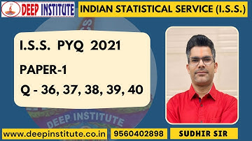 SOLUTION PYQ (INDIAN STATISTICAL SERVICE) 2021 Paper-1 Q 36,37,38,39,40.By Sudhir Sir Deep Institute