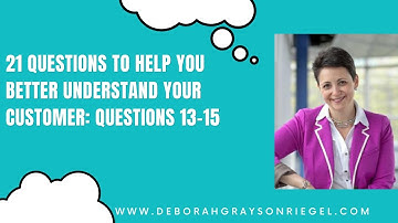 21 Questions to Help You Better Understand Your Customer: Questions 13-15