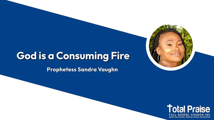 God is a Consuming Fire  - Prophetess Sandra Vaughn
