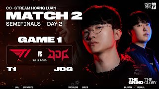 BÌNH LUẬN T1 vs JDG - GAME 1 | BÁN KẾT 2 - CKTG 2023