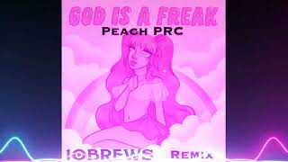 Peach PRC - God Is A Freak (10BREWS Remix)