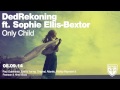 DedRekoning ft. Sophie Ellis-Bextor - Only Child (Pearson & Hirst Remix)