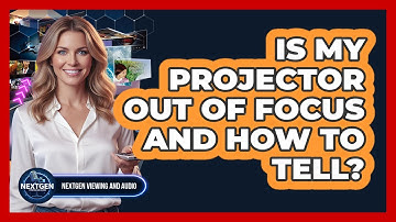 Is My Projector Out Of Focus And How To Tell?