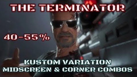 Mortal Kombat 11 | The Terminator Midscreen & Corner Combos - Kustom Variation
