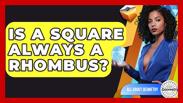 Is A Square Always A Rhombus? - All About Geometry