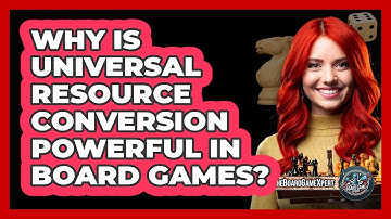 Why Is Universal Resource Conversion Powerful In Board Games? - The Board Game Xpert