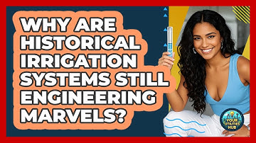 Why Are Historical Irrigation Systems Still Engineering Marvels? - Your Utilities Hub