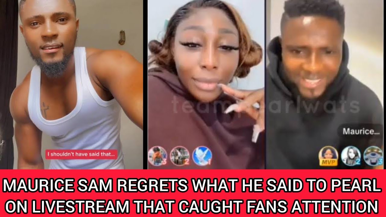 Maurice Sam regrets what he said to pearl on livestream that caught fans attention 