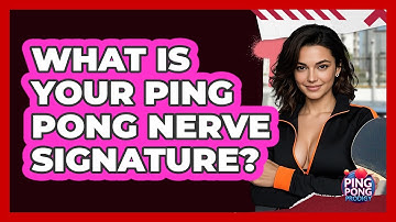 What Is Your Ping Pong Nerve Signature? - Ping Pong Prodigy