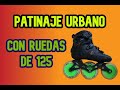 PATINAJE urbano con ruedas GIGANTES de 125! ⭕️⭕️⭕️