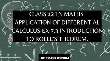 TN CLASS 12 MATHS APPLICATION OF DIFFERENTIAL CALCULUS EX 7.3 INTRODUCTION TO ROLLE
