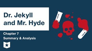 Dr. Jekyll and Mr. Hyde  | Chapter 7 Summary & Analysis | Robert Louis Stevenson