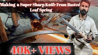 Knife Making - Making a Super Sharp knife From Rusted Leaf Spring