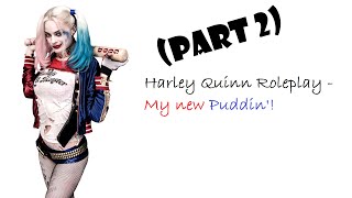 ASMR Harley Quinn Roleplay - My new Puddin'! (Part 2) [REQUESTED]