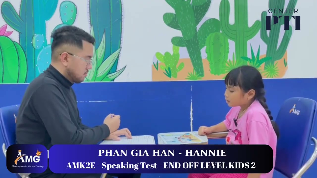 PHAN GIA HÂN - HANNIE/ Speaking Test With Mr Kent/ END OF LEVEL KIDS 2/ AMK2E - AMG Phước Thái