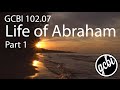 Life of Abraham, Pt. 1 (GCBI 102.07)
