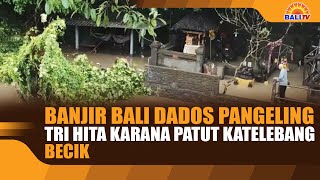 BALI FLOODS ARE A REMINDER, TRI HITA BECAUSE IT SHOULD BE WELL CONSIDERED