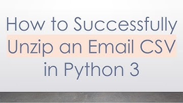 How to Successfully Unzip an Email CSV in Python 3