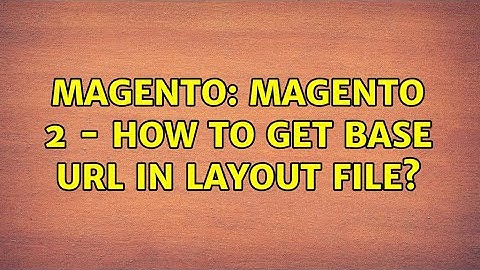 Magento: Magento 2 - How to get base URL in layout file?