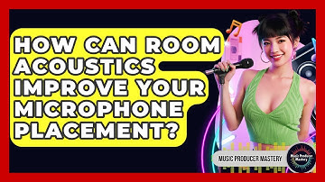 How Can Room Acoustics Improve Your Microphone Placement? - Music Producer Mastery